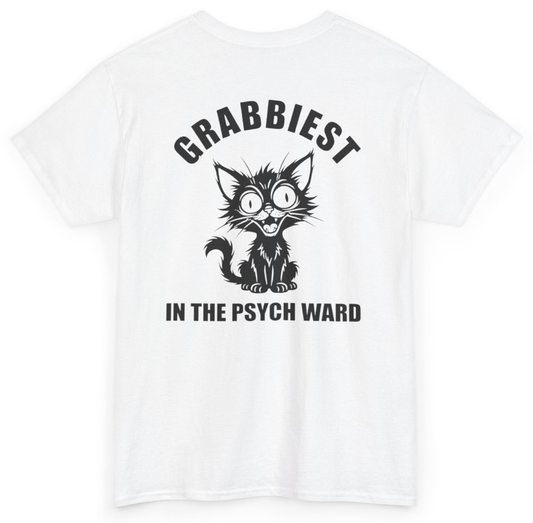 Funny Grabbiest Pussy In The Psych Ward Tee (BACKPRINT) T-Shirt featuring bold sarcastic humor and graphic design, perfect for casual wear and humor lovers