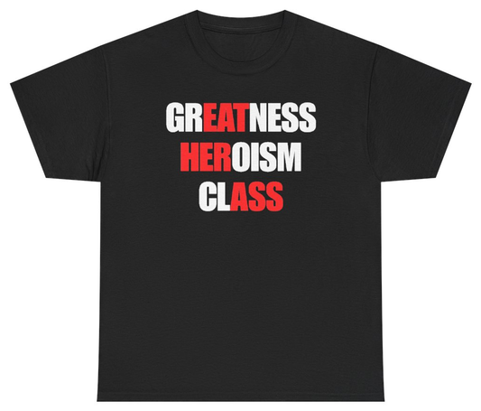 Funny Greatness Heroism Class Tee T-Shirt featuring bold sarcastic humor and graphic design, perfect for casual wear and humor lovers