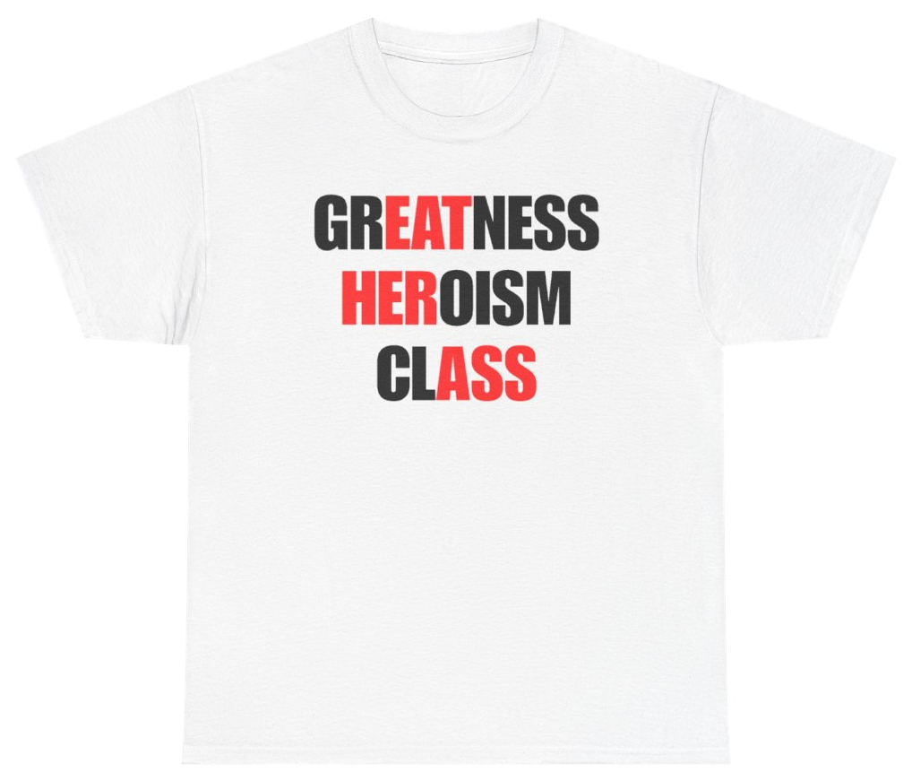 Funny Greatness Heroism Class Tee T-Shirt featuring bold sarcastic humor and graphic design, perfect for casual wear and humor lovers