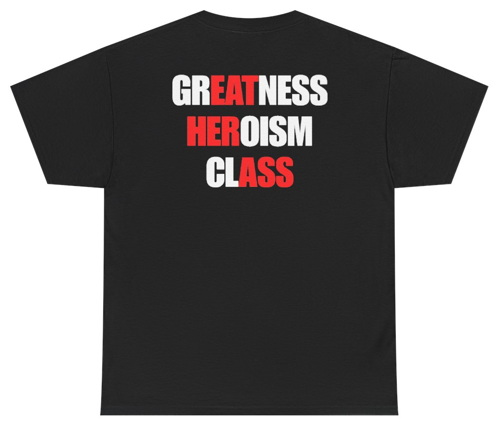 Funny Greatness Heroism Class Tee (BACKPRINT) T-Shirt featuring bold sarcastic humor and graphic design, perfect for casual wear and humor lovers