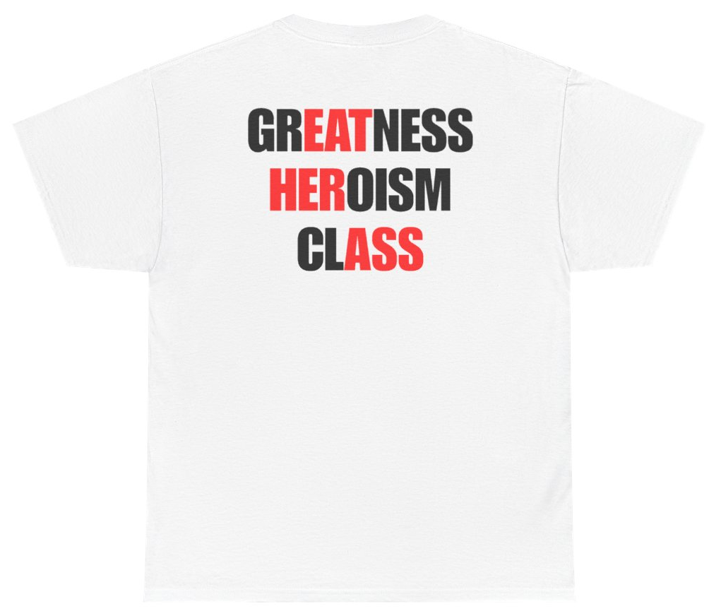 Funny Greatness Heroism Class Tee (BACKPRINT) T-Shirt featuring bold sarcastic humor and graphic design, perfect for casual wear and humor lovers
