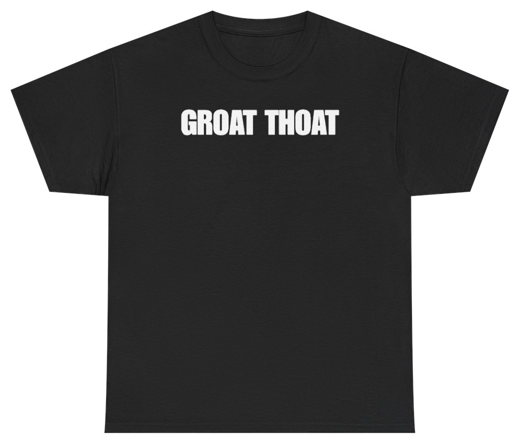 Funny Groat Thoat Tee T-Shirt featuring bold sarcastic humor and graphic design, perfect for casual wear and humor lovers
