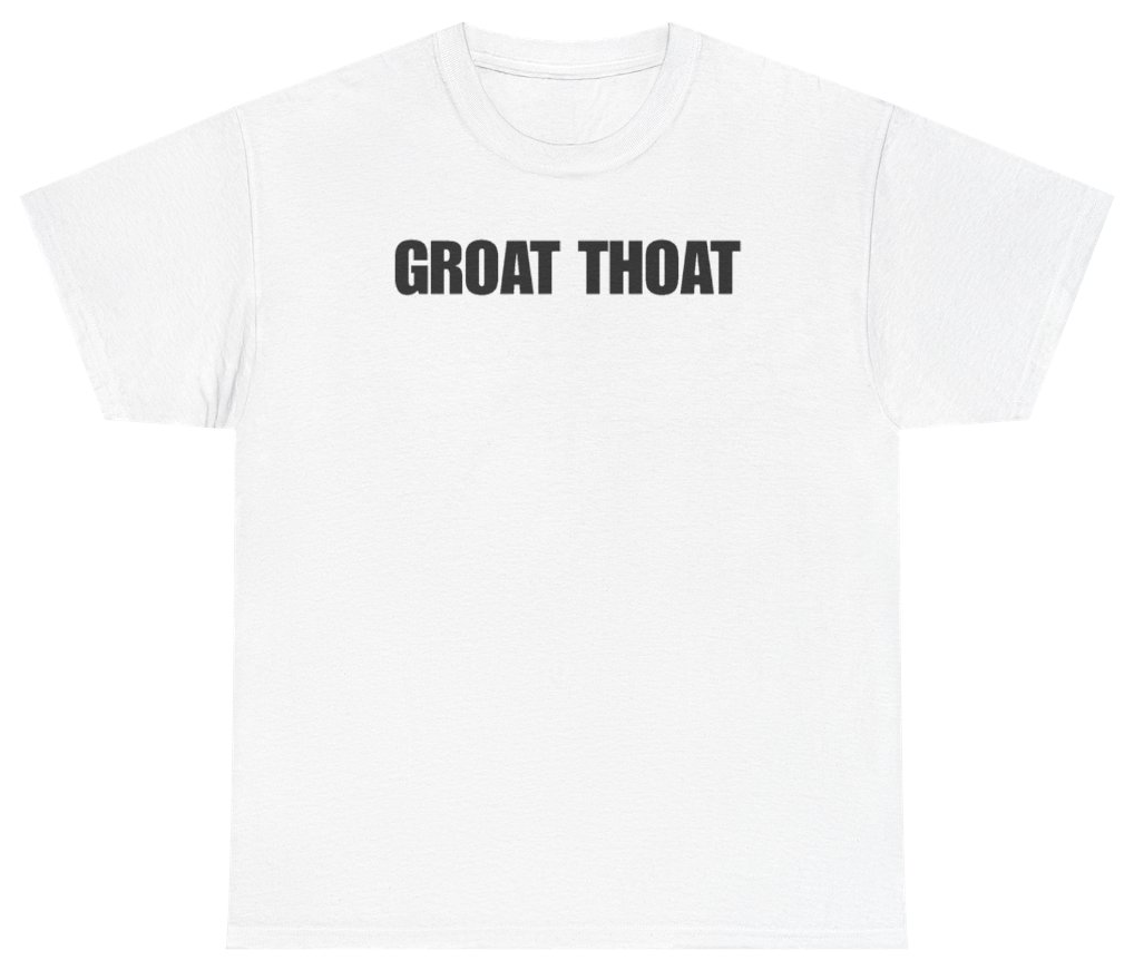 Funny Groat Thoat Tee T-Shirt featuring bold sarcastic humor and graphic design, perfect for casual wear and humor lovers