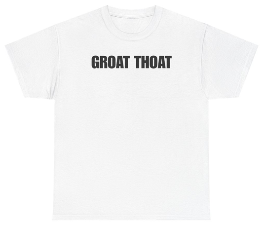 Funny Groat Thoat Tee T-Shirt featuring bold sarcastic humor and graphic design, perfect for casual wear and humor lovers