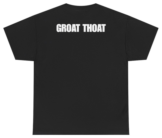 Funny Groat Thoat Tee (BACKPRINT) T-Shirt featuring bold sarcastic humor and graphic design, perfect for casual wear and humor lovers