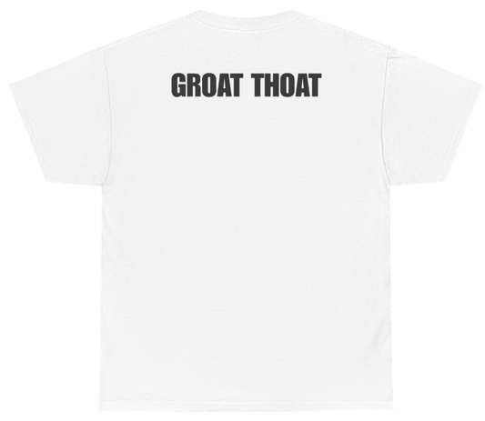 Funny Groat Thoat Tee (BACKPRINT) T-Shirt featuring bold sarcastic humor and graphic design, perfect for casual wear and humor lovers