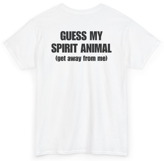 Funny Guess My Spirit Animal (Get Away From Me) (BACKPRINT) T-Shirt featuring bold sarcastic humor and graphic design, perfect for casual wear and humor lovers