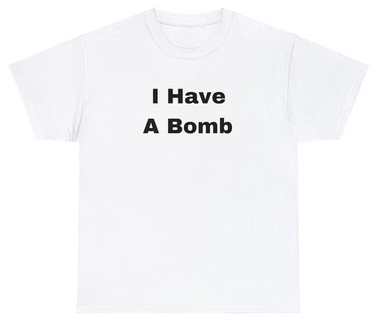"Bold 'I Have A Bomb' t-shirt, perfect for fans of dark humor and edgy statements. Ideal for casual wear and daring gifts."

