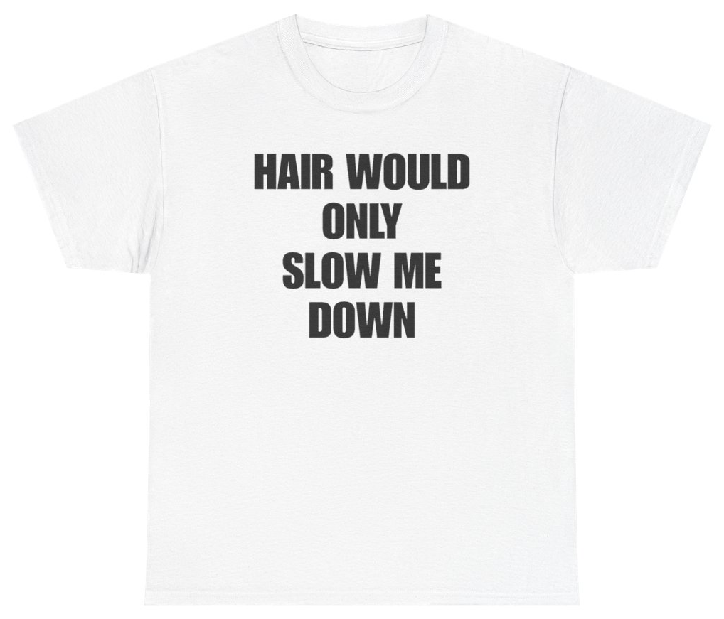Funny Hair Would Only Slow Me Down Tee T-Shirt featuring bold sarcastic humor and graphic design, perfect for casual wear and humor lovers