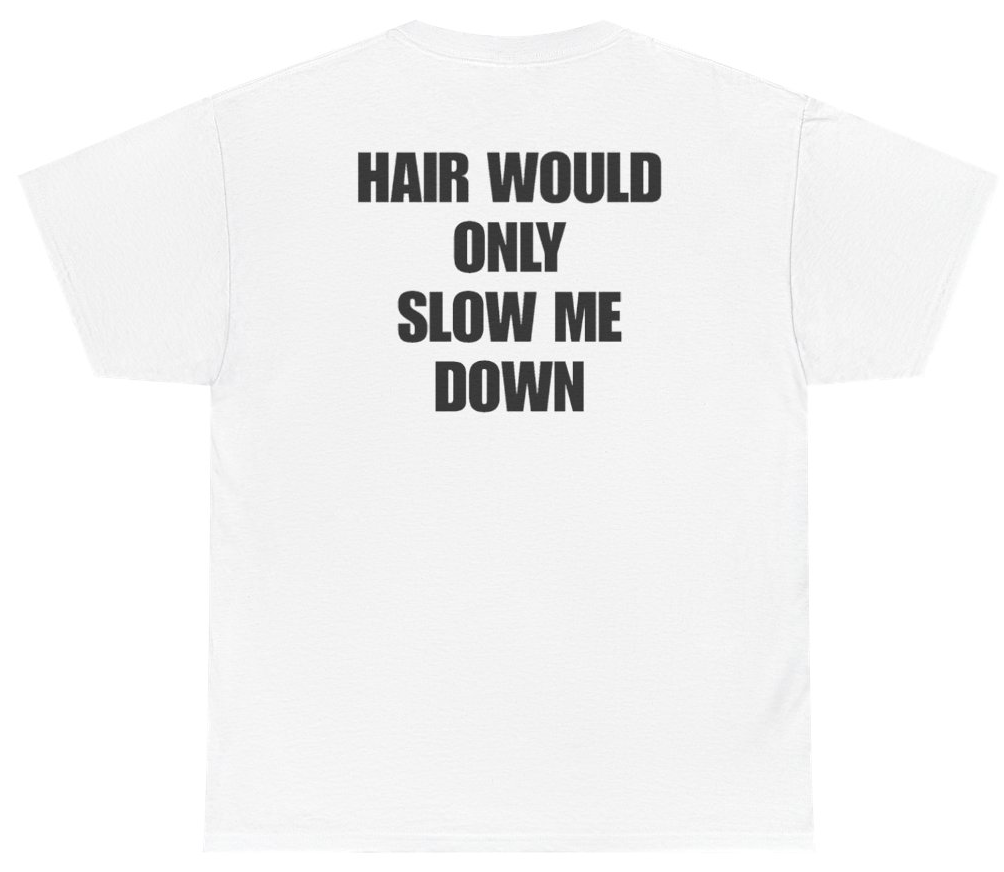 Funny Hair Would Only Slow Me Down Tee (BACKPRINT) T-Shirt featuring bold sarcastic humor and graphic design, perfect for casual wear and humor lovers