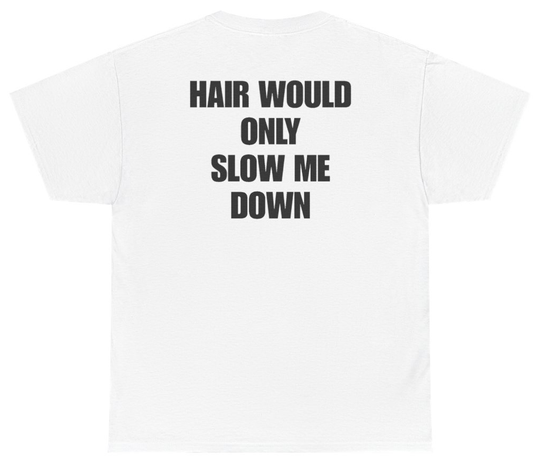 Funny Hair Would Only Slow Me Down Tee (BACKPRINT) T-Shirt featuring bold sarcastic humor and graphic design, perfect for casual wear and humor lovers