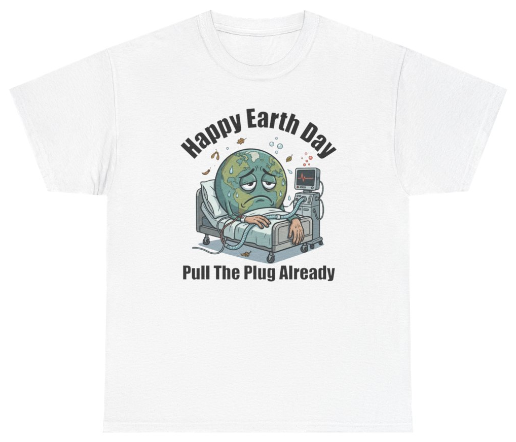 Funny Happy Earth Day Pull The Plug Already Tee T-Shirt featuring bold sarcastic humor and graphic design, perfect for casual wear and humor lovers