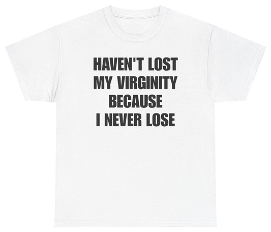 Funny Havent Lost My Virginity Because I Never Lose T-Shirt featuring bold sarcastic humor and graphic design, perfect for casual wear and humor lovers