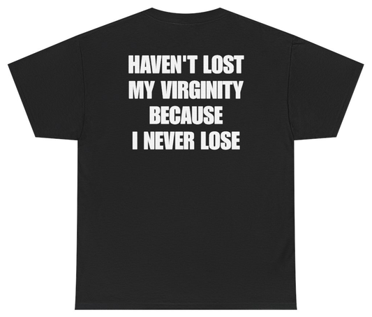 Funny Havent Lost My Virginity Because I Never Lose (BACKPRINT) T-Shirt featuring bold sarcastic humor and graphic design, perfect for casual wear and humor lovers