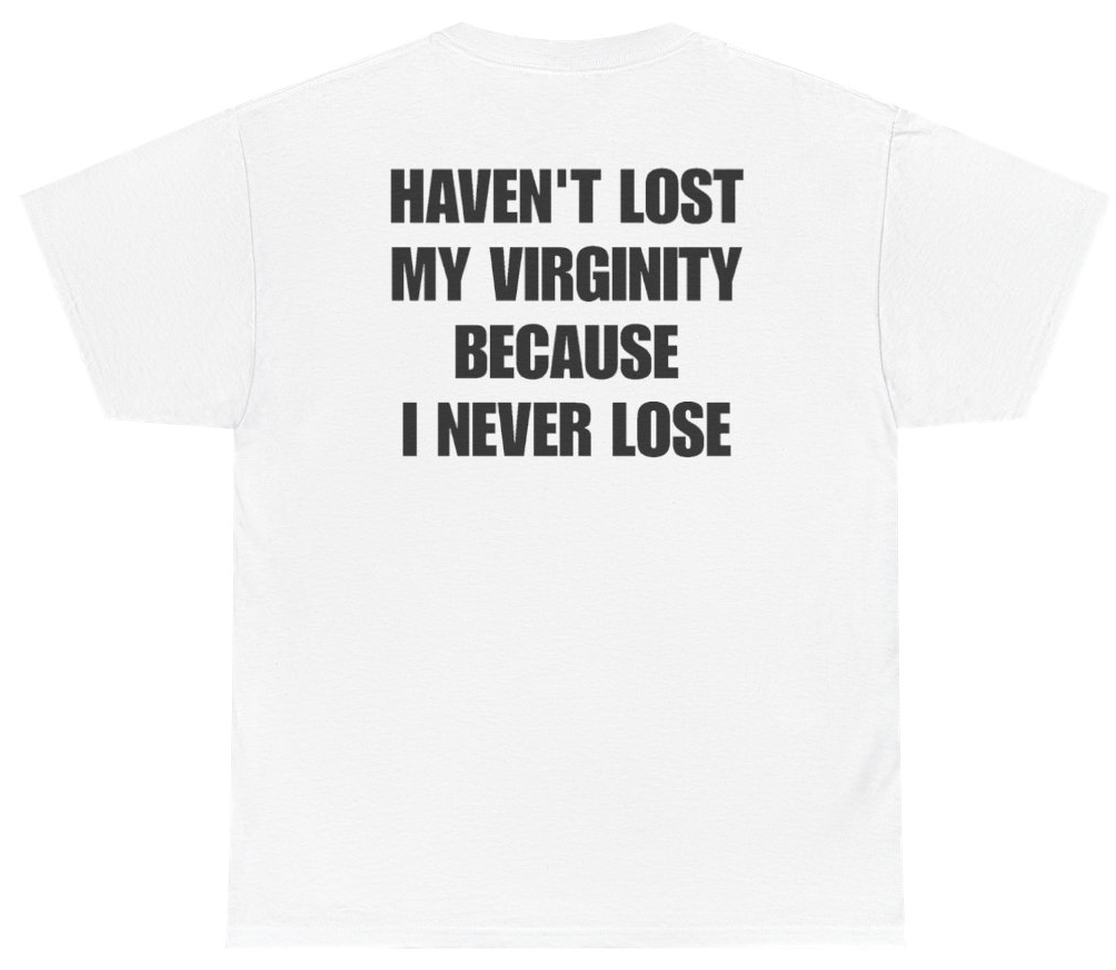 Funny Havent Lost My Virginity Because I Never Lose (BACKPRINT) T-Shirt featuring bold sarcastic humor and graphic design, perfect for casual wear and humor lovers