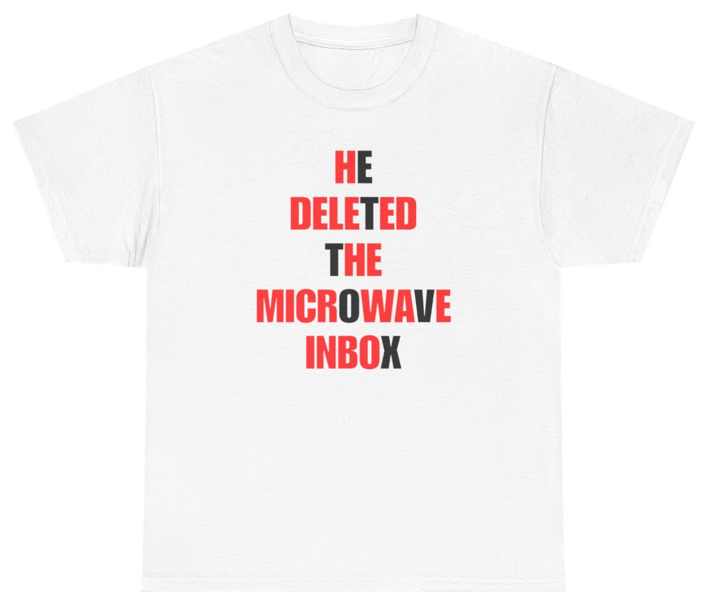Funny He Deleted The Microwave Inbox Tee T-Shirt featuring bold sarcastic humor and graphic design, perfect for casual wear and humor lovers