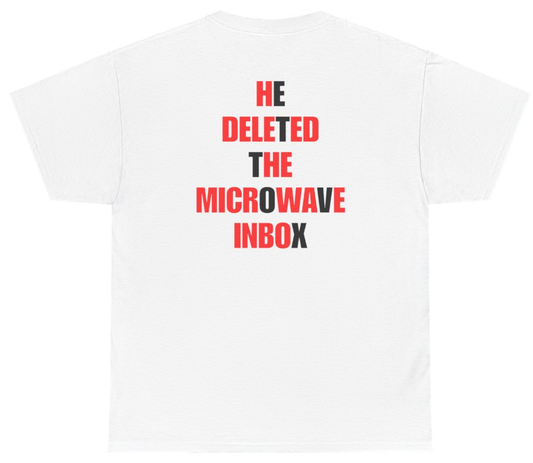 Funny He Deleted The Microwave Inbox Tee (BACKPRINT) T-Shirt featuring bold sarcastic humor and graphic design, perfect for casual wear and humor lovers