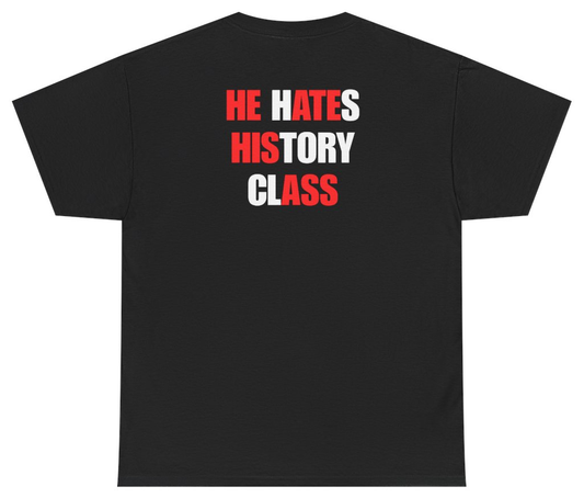 Funny He Hates History Class Tee (BACKPRINT) T-Shirt featuring bold sarcastic humor and graphic design, perfect for casual wear and humor lovers