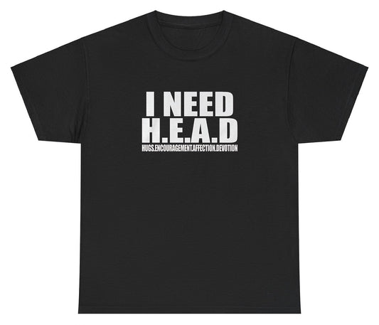 "Funny 'I Need Head' t-shirt, perfect for fans of bold humor and viral memes. Great for casual wear and gag gifts."