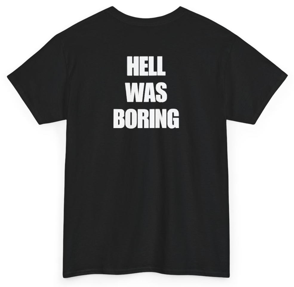 Funny Hell Was Boring (BACKPRINT) T-Shirt featuring bold sarcastic humor and graphic design, perfect for casual wear and humor lovers