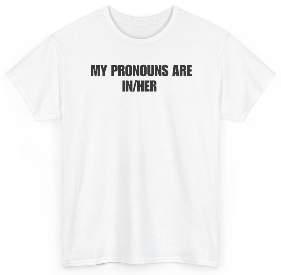 Funny My Pronouns Are In/Her T-Shirt featuring bold sarcastic humor and graphic design, perfect for casual wear and humor lovers