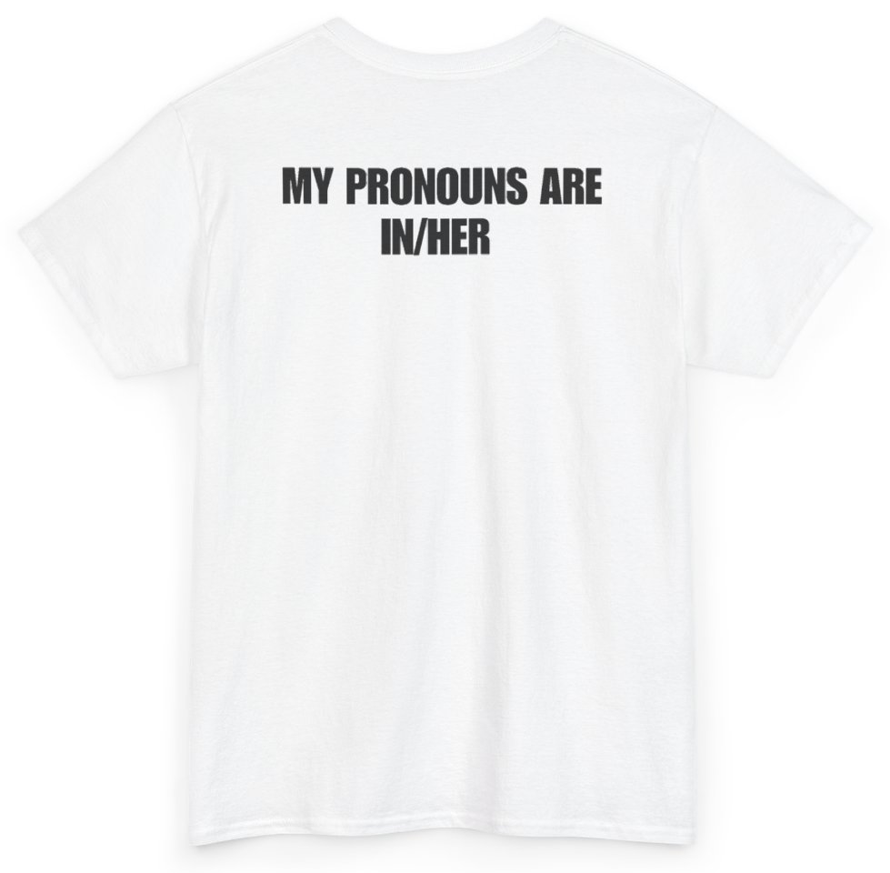 Funny My Pronouns Are In/Her (BACKPRINT) T-Shirt featuring bold sarcastic humor and graphic design, perfect for casual wear and humor lovers