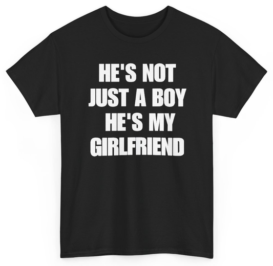 Funny He's Not Just A Boy He's My Girlfriend T-Shirt featuring bold sarcastic humor and graphic design, perfect for casual wear and humor lovers
