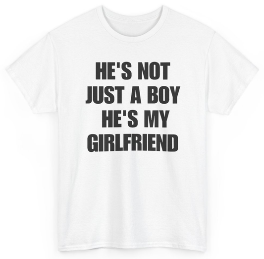 Funny He's Not Just A Boy He's My Girlfriend T-Shirt featuring bold sarcastic humor and graphic design, perfect for casual wear and humor lovers