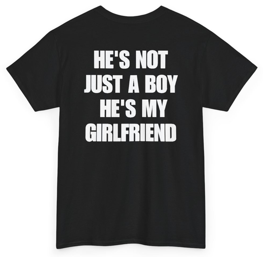 Funny He's Not Just A Boy He's My Girlfriend (BACKPRINT) T-Shirt featuring bold sarcastic humor and graphic design, perfect for casual wear and humor lovers