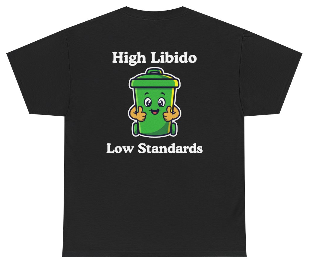 Funny High Libido Low Standards Tee (BACKPRINT) T-Shirt featuring bold sarcastic humor and graphic design, perfect for casual wear and humor lovers