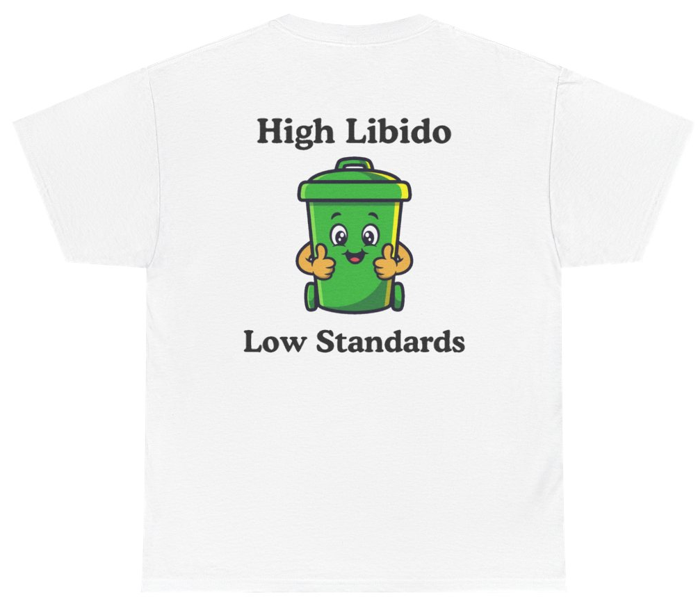 Funny High Libido Low Standards Tee (BACKPRINT) T-Shirt featuring bold sarcastic humor and graphic design, perfect for casual wear and humor lovers