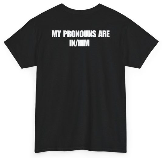 Funny My Pronouns Are In/Him (BACKPRINT) T-Shirt featuring bold sarcastic humor and graphic design, perfect for casual wear and humor lovers