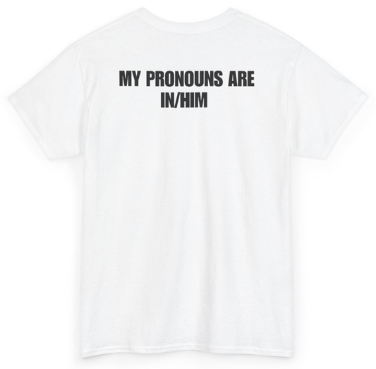 Funny My Pronouns Are In/Him (BACKPRINT) T-Shirt featuring bold sarcastic humor and graphic design, perfect for casual wear and humor lovers