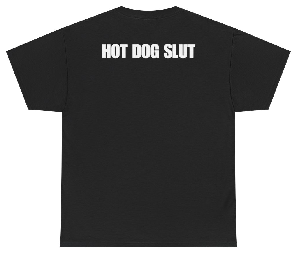 Funny Hot Dog Slut Tee (BACKPRINT) T-Shirt featuring bold sarcastic humor and graphic design, perfect for casual wear and humor lovers