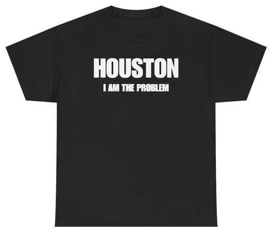Funny Houston I Am The Problem Tee T-Shirt featuring bold sarcastic humor and graphic design, perfect for casual wear and humor lovers