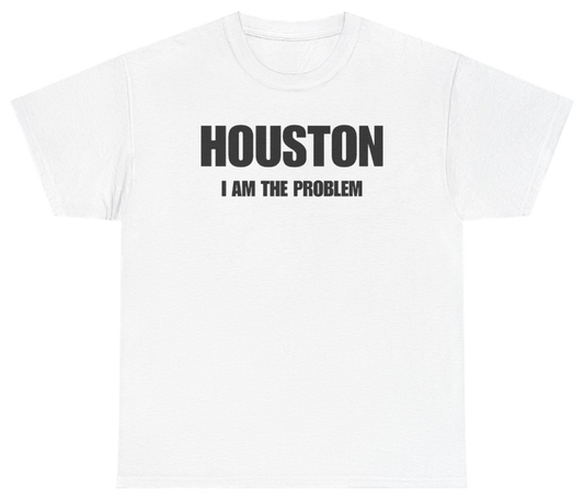 Funny Houston I Am The Problem Tee T-Shirt featuring bold sarcastic humor and graphic design, perfect for casual wear and humor lovers