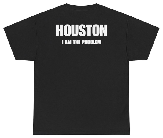 Funny Houston I Am The Problem Tee (BACKPRINT) T-Shirt featuring bold sarcastic humor and graphic design, perfect for casual wear and humor lovers