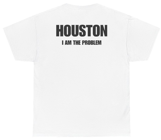 Funny Houston I Am The Problem Tee (BACKPRINT) T-Shirt featuring bold sarcastic humor and graphic design, perfect for casual wear and humor lovers