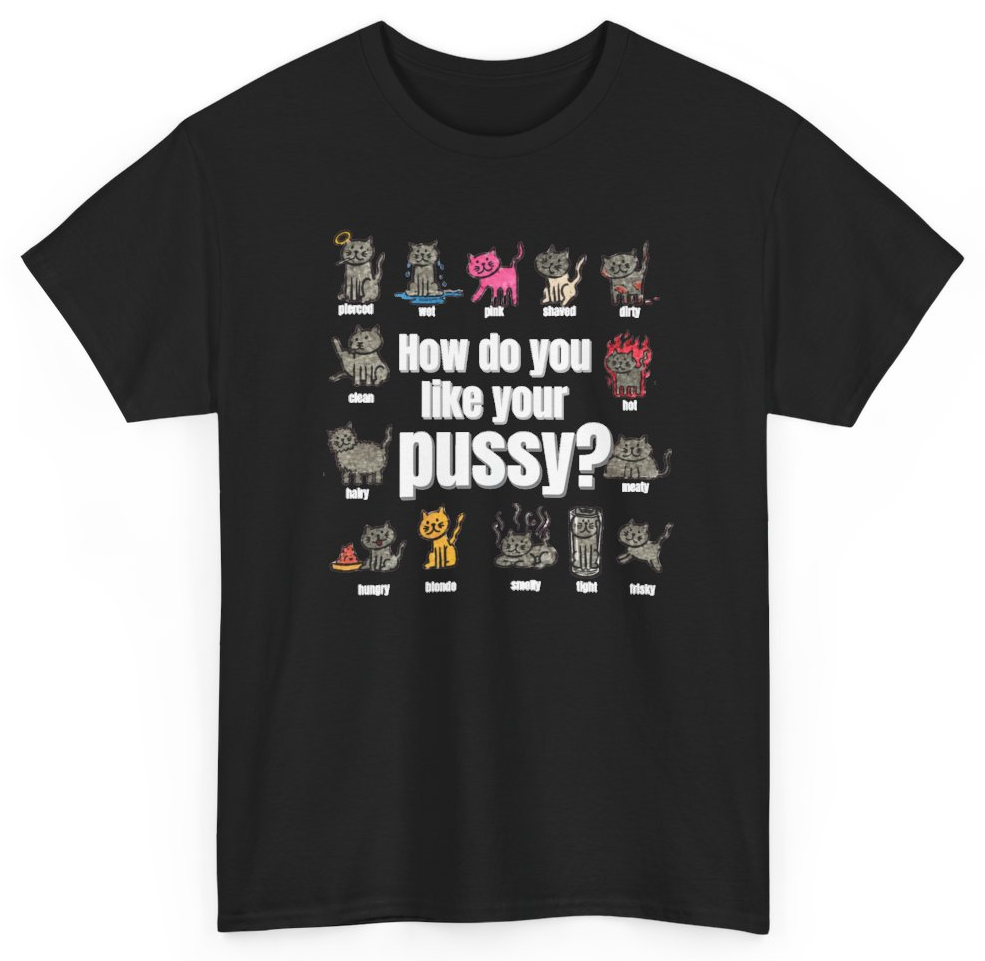 Funny How Do You Like Your Pussy T-Shirt featuring bold sarcastic humor and graphic design, perfect for casual wear and humor lovers