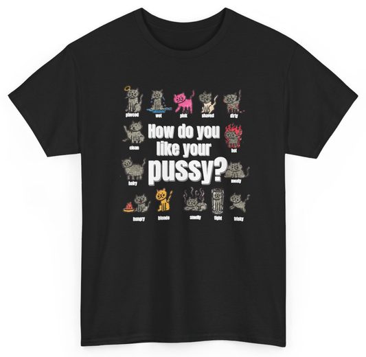 Funny How Do You Like Your Pussy T-Shirt featuring bold sarcastic humor and graphic design, perfect for casual wear and humor lovers