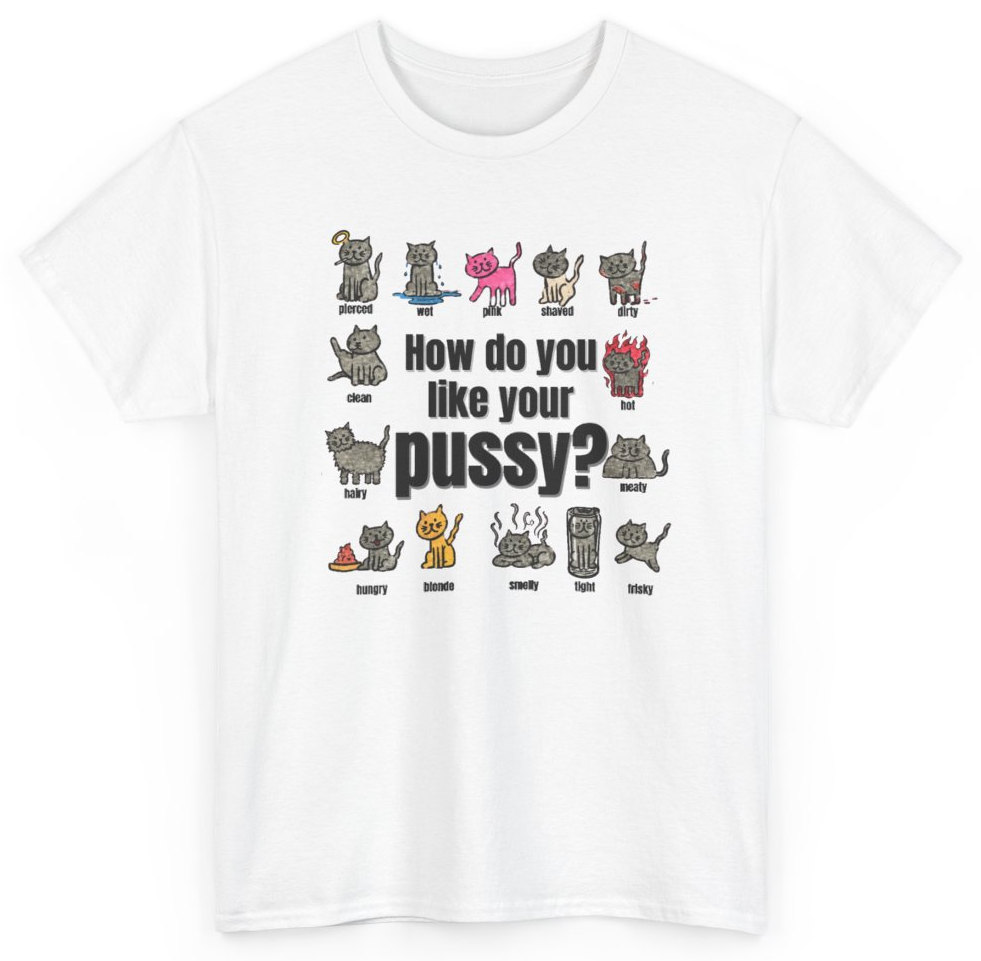 Funny How Do You Like Your Pussy T-Shirt featuring bold sarcastic humor and graphic design, perfect for casual wear and humor lovers