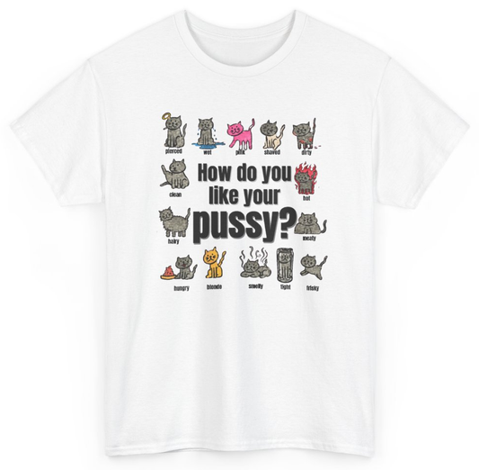 Funny How Do You Like Your Pussy T-Shirt featuring bold sarcastic humor and graphic design, perfect for casual wear and humor lovers