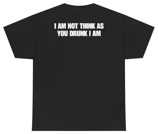 Funny I Am Not Think As You Drunk I Am Tee (BACKPRINT) T-Shirt featuring bold sarcastic humor and graphic design, perfect for casual wear and humor lovers
