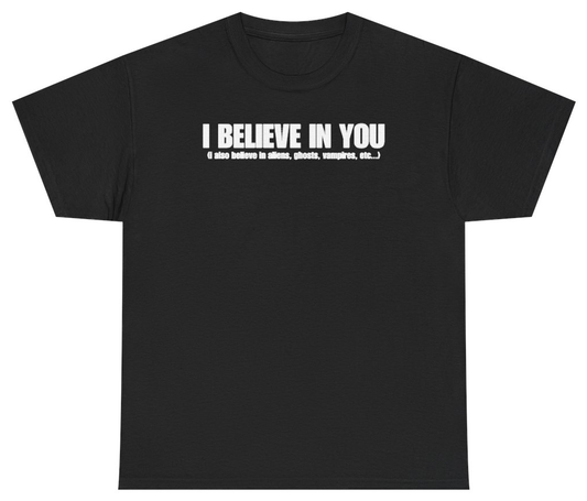 Funny I Believe In You Tee T-Shirt featuring bold sarcastic humor and graphic design, perfect for casual wear and humor lovers