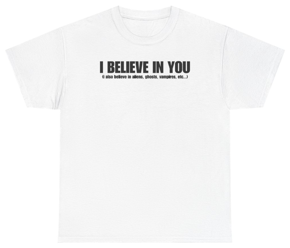Funny I Believe In You Tee T-Shirt featuring bold sarcastic humor and graphic design, perfect for casual wear and humor lovers