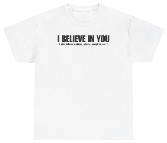 Funny I Believe In You Tee T-Shirt featuring bold sarcastic humor and graphic design, perfect for casual wear and humor lovers