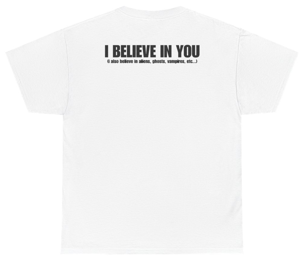 Funny I Believe In You Tee (BACKPRINT) T-Shirt featuring bold sarcastic humor and graphic design, perfect for casual wear and humor lovers
