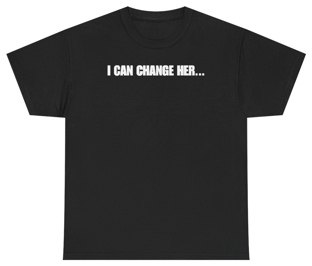 Funny I Can Change Her Tee T-Shirt featuring bold sarcastic humor and graphic design, perfect for casual wear and humor lovers