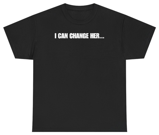 Funny I Can Change Her Tee T-Shirt featuring bold sarcastic humor and graphic design, perfect for casual wear and humor lovers