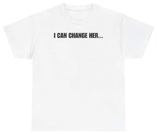 Funny I Can Change Her Tee T-Shirt featuring bold sarcastic humor and graphic design, perfect for casual wear and humor lovers